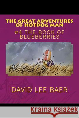 The Great Adventures of Hotdog Man: #4 The Book of Blueberries Baer, David L. 9781537402086