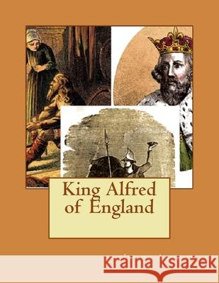 King Alfred of England Jacob Abbott 9781537402277 Createspace Independent Publishing Platform