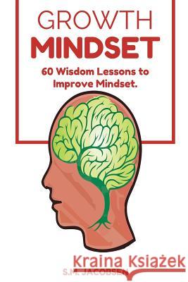 Growth Mindset: 60 Wisdom Lessons To Improve Mindset Jacobsen, Sharif 9781537403298