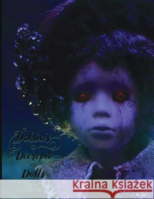 Dahlia's Decrepit Dolls: Adult Coloring Book Jordan Colton Barbara Lakner 9781537403489 Createspace Independent Publishing Platform