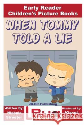 When Tommy Told a Lie - Early Reader - Children's Picture Books Nichole Streeter John Davidson Kissel Cablayda 9781537405087