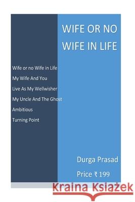 Wife or no Wife in Life Durga Prasad 9781537406145