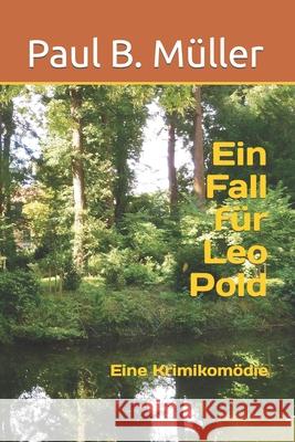 Ein Fall für Leo Pold: Eine Krimikomödie Müller, Paul B. 9781537407609 Createspace Independent Publishing Platform