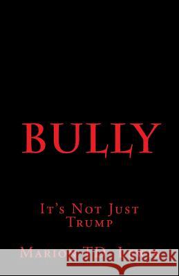 Bully: It's Not Just Trump Marion Td Lewis 9781537408736 Createspace Independent Publishing Platform