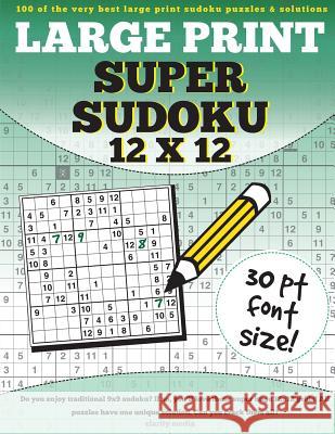 Large Print Super Sudoku 12x12: 100 12x12 super sudoku puzzles and solutions Media, Clarity 9781537408798 Createspace Independent Publishing Platform