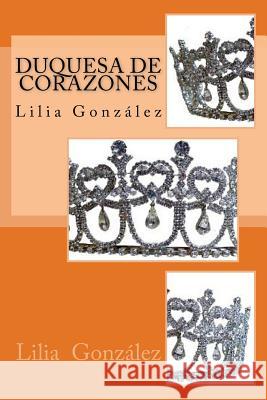 Duquesa de Corazones Lilia Gonzalez Sanchez 9781537409122