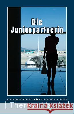 Die Juniorpartnerin: Roman Theresa Harris 9781537409238 Createspace Independent Publishing Platform
