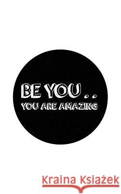 Be You .. You are Amazing Publisher, Mind 9781537409344 Createspace Independent Publishing Platform
