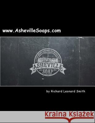 Asheville Soaps: Female Veteran Owned Community Fundraising Program Richard Leonard Smith 9781537409696 Createspace Independent Publishing Platform