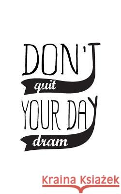 Don't Quit Your Day Dream Mind Publisher 9781537410043 Createspace Independent Publishing Platform