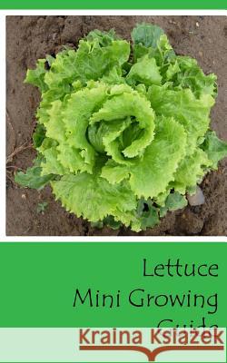 Lettuce Mini Growing Guide Lazaros' Blan 9781537410920 Createspace Independent Publishing Platform