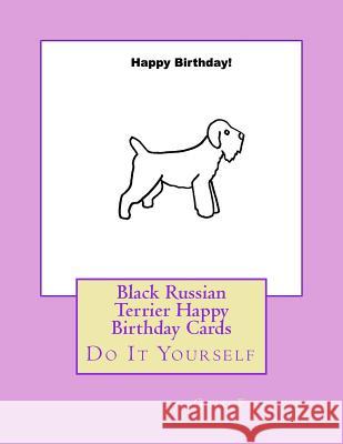 Black Russian Terrier Happy Birthday Cards: Do It Yourself Gail Forsyth 9781537413136