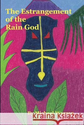 The Estrangement of the Rain God Michael Warren 9781537413365 Createspace Independent Publishing Platform