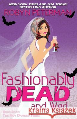 Fashionably Dead and Wed: Book 7 Hot Damned Series Robyn Peterman 9781537414935 Createspace Independent Publishing Platform