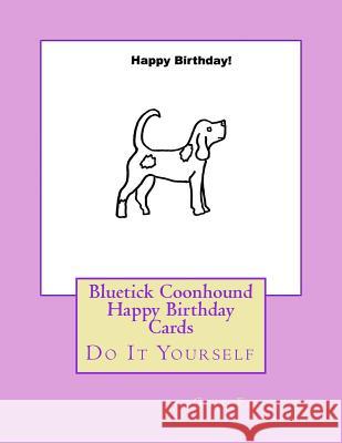 Bluetick Coonhound Happy Birthday Cards: Do It Yourself Gail Forsyth 9781537415031