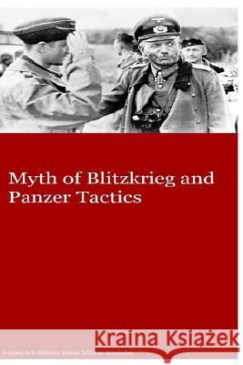 Myth of Blitzkrieg and Panzer Tactics MR Gustavo Uruen Atenas Editores Asociados 9781537415413 Createspace Independent Publishing Platform