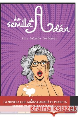 La semilla de Adán Elio Delgado Dominguez 9781537415727 Createspace Independent Publishing Platform