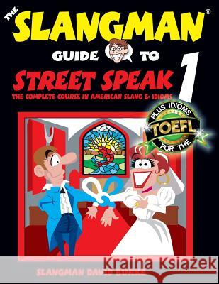 The Slangman Guide to STREET SPEAK 1: The Complete Course in American Slang & Idioms Burke, David 9781537416168