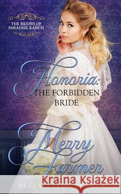 Honoria: The Forbidden Bride Merry Farmer 9781537417011