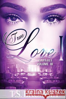 True Love (Part One) - Capable Volume III T. S. Brumsey 9781537419459 Createspace Independent Publishing Platform