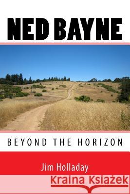 Ned Bayne - Beyond the Horizon Jim Holladay 9781537419558 Createspace Independent Publishing Platform