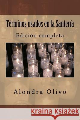 Terminos usados en la Santeria: Edicion grande Olivo, Alondra E. 9781537422831 Createspace Independent Publishing Platform