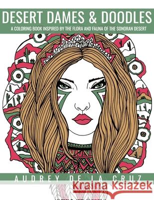 Desert Dames and Doodles: A Coloring Book Inspired By The Sonoran Desert Andrade, Larry 9781537423647