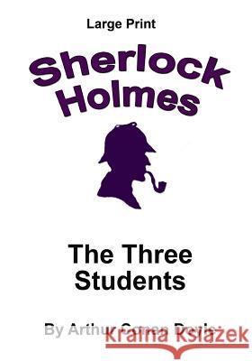 The Three Students: Sherlock Holmes in Large Print Arthur Conan Doyle Craig Stephen Copland 9781537425894 Createspace Independent Publishing Platform