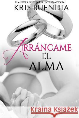 Arráncame el alma Buendia, Kris 9781537426310 Createspace Independent Publishing Platform