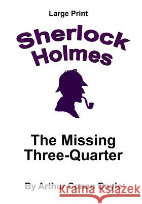 The Missing Three-Quarter: Sherlock Holmes in Large Print Arthur Conan Doyle Craig Stephen Copland 9781537426341 Createspace Independent Publishing Platform