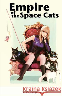 Empire of the Space Cats Stephen Colegrove 9781537427645