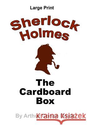 The Cardboard Box: Sherlock Holmes in Large Print Arthur Conan Doyle Craig Stephen Copland 9781537427942 Createspace Independent Publishing Platform