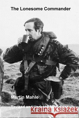 The Lonesome Commander: Revised and Updated 3rd Edition Martin Mahle 9781537428840 Createspace Independent Publishing Platform