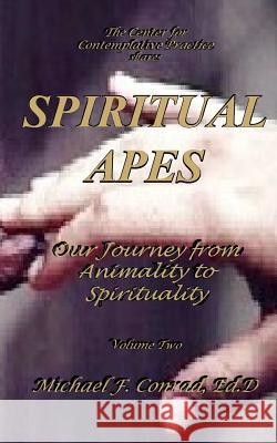 Spiritual Apes: Our Journey from Animality to Spirituality Dr Michael F. Conrad 9781537431154 Createspace Independent Publishing Platform