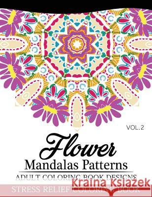 Flower Mandalas Patterns Adult Coloring Book Designs Volume 2: Stress Relief Coloring Book Nick Fury 9781537432755 Createspace Independent Publishing Platform