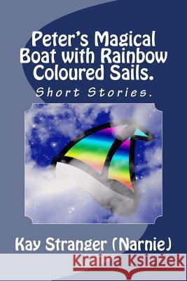Peter's Magical Boat with Rainbow Coloured Sails. Kay Stranger 9781537432953 Createspace Independent Publishing Platform