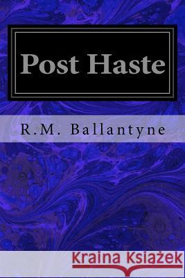 Post Haste R. M. Ballantyne 9781537433004 Createspace Independent Publishing Platform