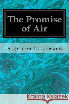 The Promise of Air Algernon Blackwood 9781537433028 Createspace Independent Publishing Platform