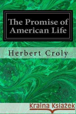 The Promise of American Life Herbert Croly 9781537433066 Createspace Independent Publishing Platform