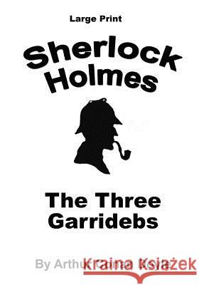 The Three Garridebs: Sherlock Holmes in Large Print Arthur Conan Doyle Craig Stephen Copland 9781537433356 Createspace Independent Publishing Platform