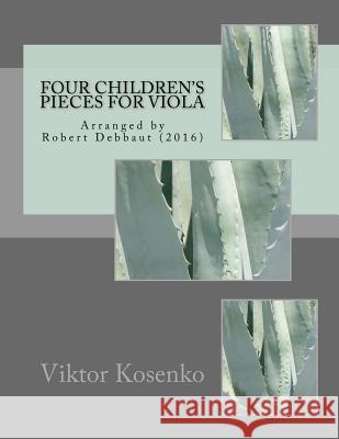 Four Children's Pieces: Arranged by Robert Debbaut (2016) Viktor Kosenko Robert Debbaut 9781537433899 Createspace Independent Publishing Platform