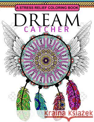 Dream Catcher Volume 3: Flower Mandalas Stress Relief Coloring book (dreamcatcher coloring books for adults) Dreamteam 9781537434230 Createspace Independent Publishing Platform