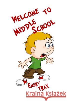 Welcome to Middle School: A 6th Grade Super Hero Middle School Chapter Book Emery Trax 9781537434384 Createspace Independent Publishing Platform