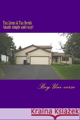 Tax Liens & Tax Deeds (made simple and easy) Bey, Troy 9781537434667