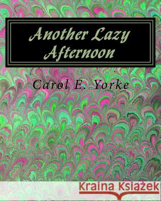 Another Lazy Afternoon: A Coloring Book For Adults Yorke, Carol E. 9781537439617 Createspace Independent Publishing Platform