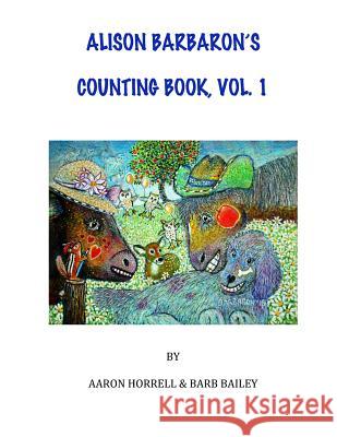 Alison Barbaron's Counting Book, Vol. 1 Aaron R. Horrell Barb F. Bailey 9781537439808 Createspace Independent Publishing Platform