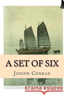 A Set of Six Joseph Conrad Joseph Conrad 9781537440804 Createspace Independent Publishing Platform