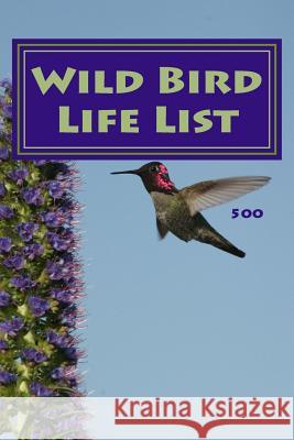 Wild Bird Life List 500: Simple Version Richard B. Foster 9781537441009 Createspace Independent Publishing Platform