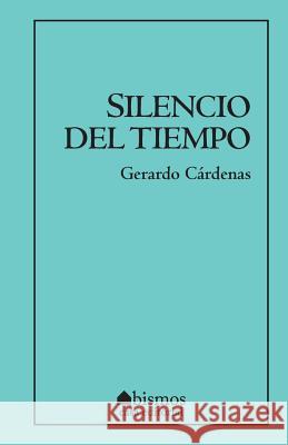 Silencio del tiempo Cardenas, Gerardo 9781537441535 Createspace Independent Publishing Platform