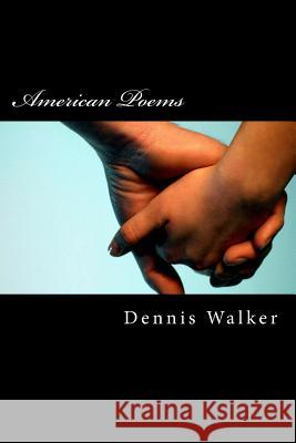 American Poems Dennis M. Walker Walker                                   Dennis Michael Walker 9781537441641 Createspace Independent Publishing Platform